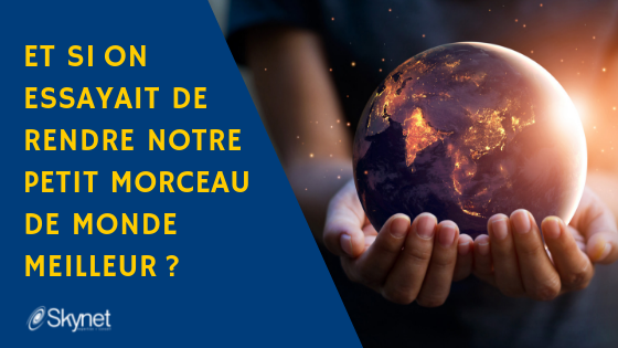 Et si on essayait de rendre notre petit morceau de monde meilleur ?