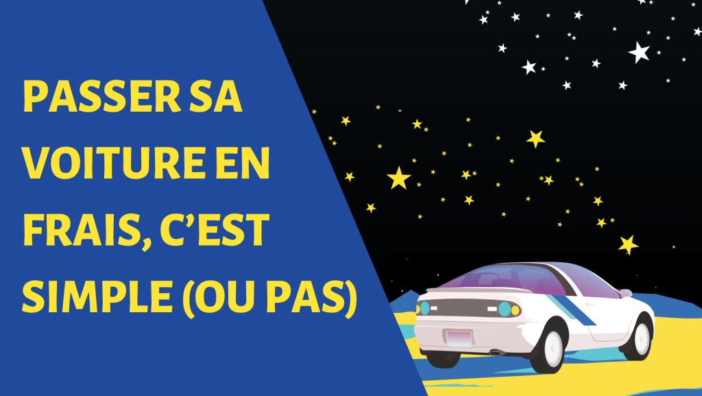 PASSER SA VOITURE EN FRAIS, C&rsquo;EST SIMPLE (OU PAS)