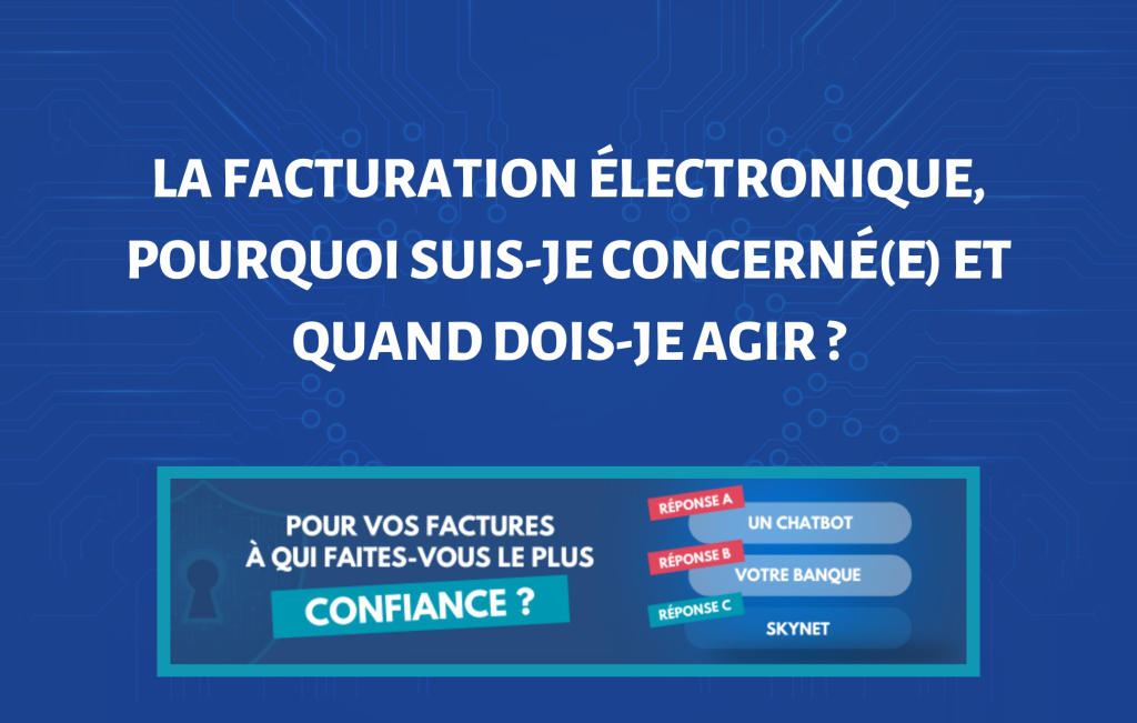 La facturation électronique, pourquoi suis-je concerné(e) et quand dois-je agir ?