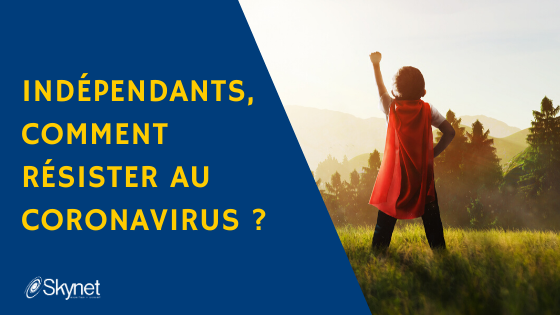 INDEPENDANTS, COMMENT RÉSISTER AU CORONAVIRUS