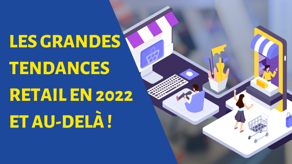 Les grandes tendances retail en 2022 et au-delà !