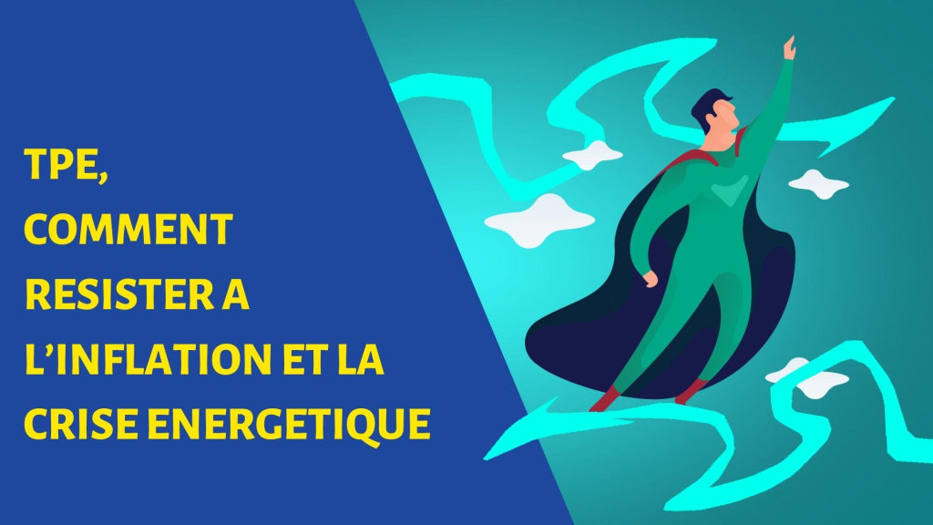TPE, COMMENT RESISTER A L’INFLATION ET LA CRISE ENERGETIQUE