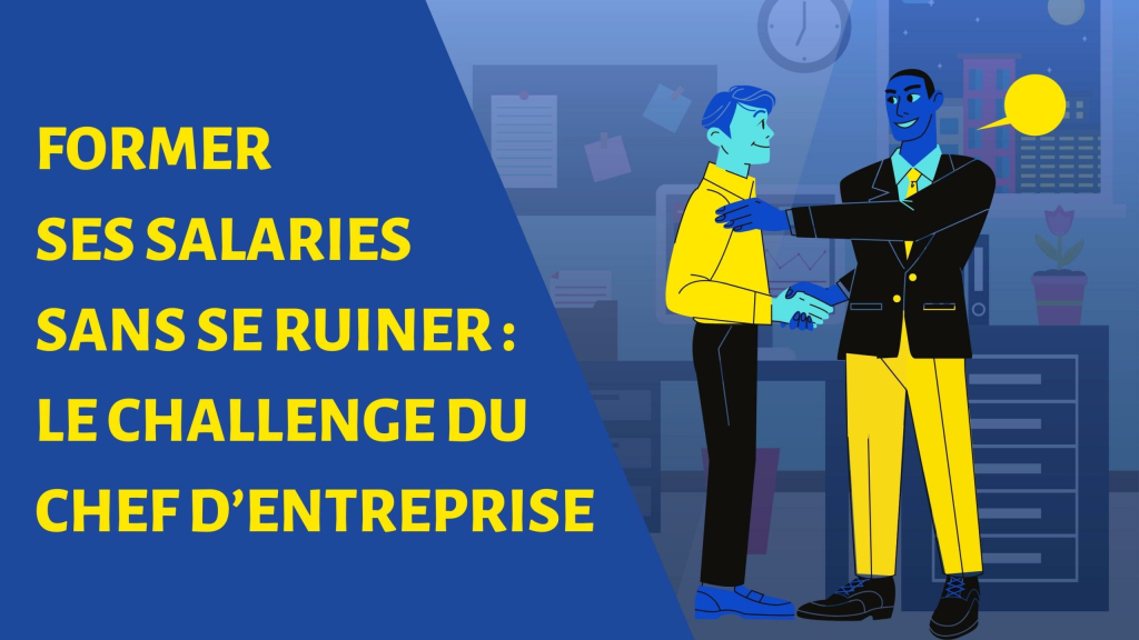 FORMER SES SALARIES SANS SE RUINER : LE CHALLENGE DU CHEF D’ENTREPRISE