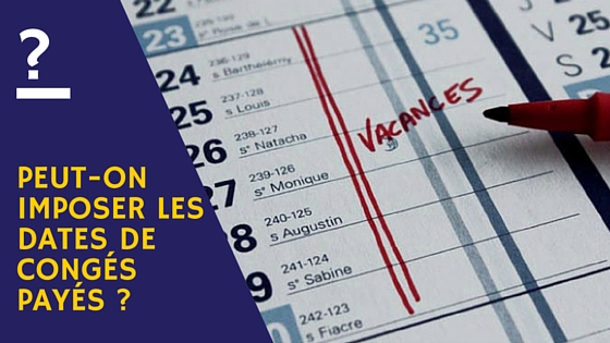 Peut-on imposer les dates de congés payés ?