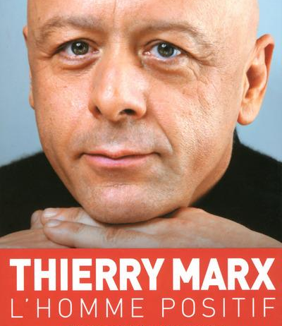 L&rsquo;homme positif (Thierry Marx)