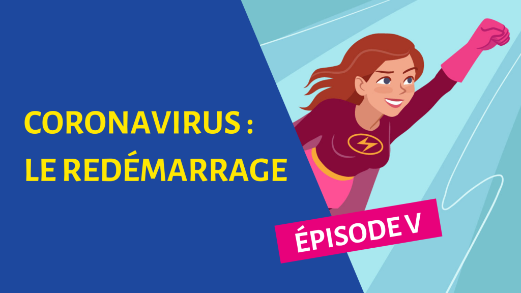 CORONAVIRUS EPISODE 5 : LE REDEMARRAGE